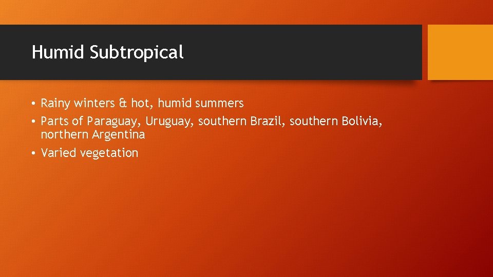 Humid Subtropical • Rainy winters & hot, humid summers • Parts of Paraguay, Uruguay,