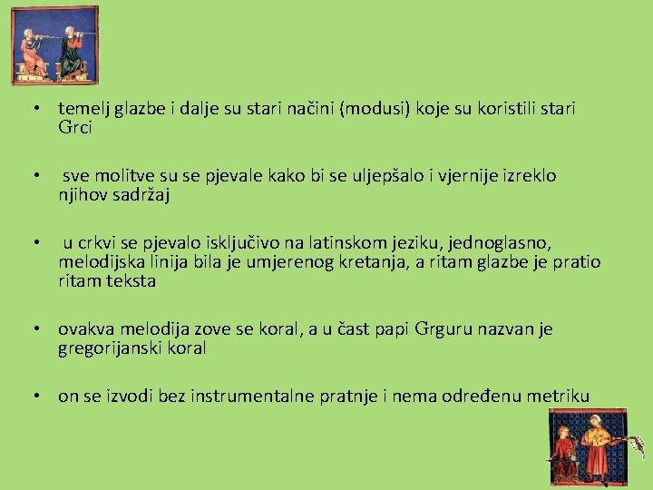  • temelj glazbe i dalje su stari načini (modusi) koje su koristili stari