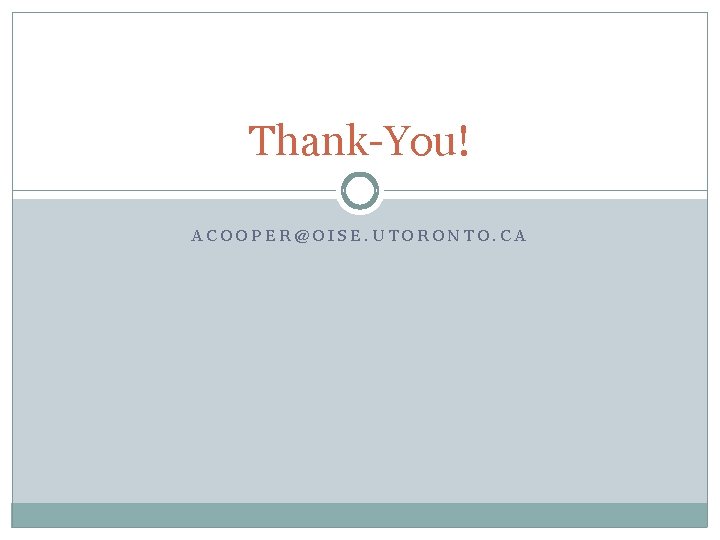 Thank-You! ACOOPER@OISE. UTORONTO. CA 