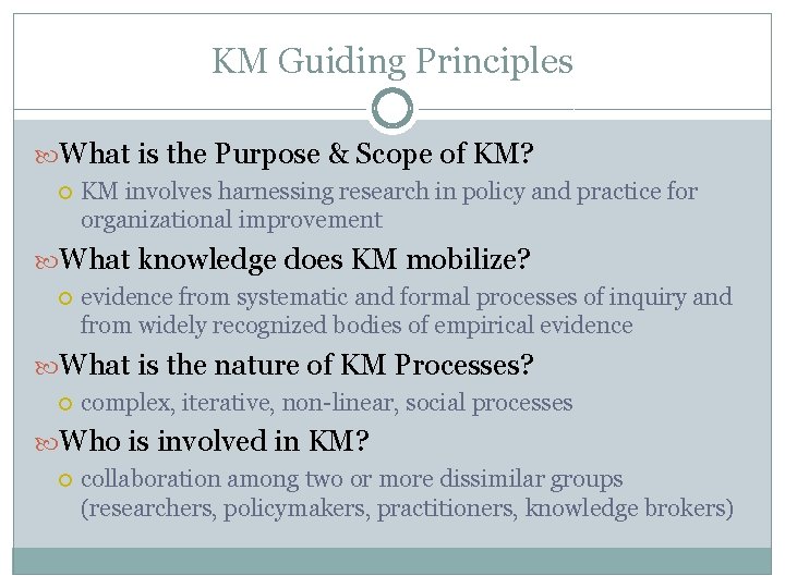 KM Guiding Principles What is the Purpose & Scope of KM? KM involves harnessing