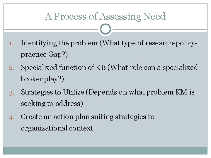 A Process of Assessing Need 1. Identifying the problem (What type of research-policypractice Gap?