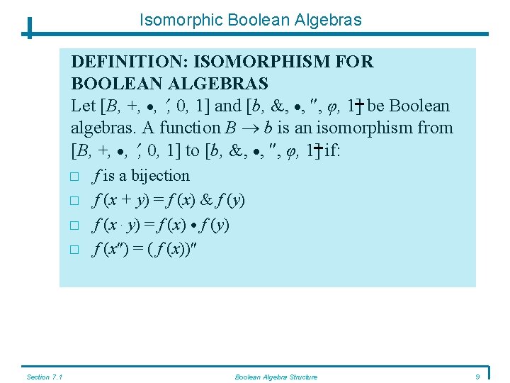 Isomorphic Boolean Algebras DEFINITION: ISOMORPHISM FOR BOOLEAN ALGEBRAS Let [B, +, , , 0,