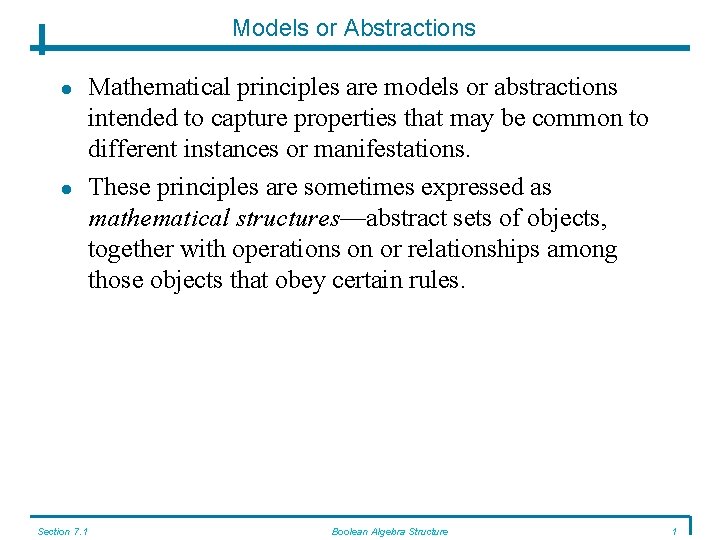 Models or Abstractions Section 7. 1 Mathematical principles are models or abstractions intended to