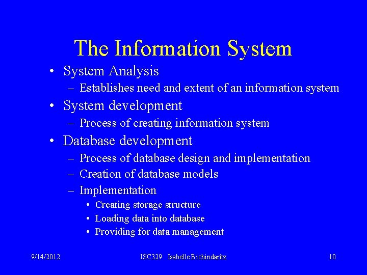 The Information System • System Analysis – Establishes need and extent of an information