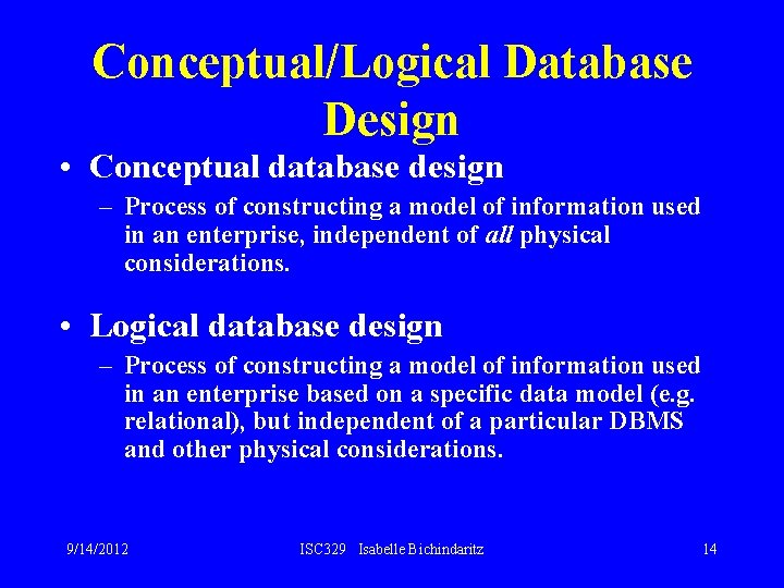 Conceptual/Logical Database Design • Conceptual database design – Process of constructing a model of