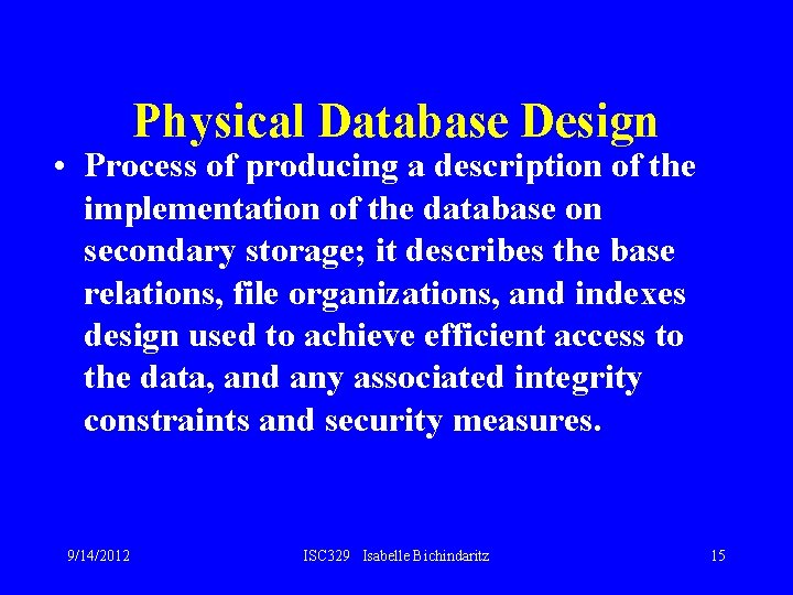 Physical Database Design • Process of producing a description of the implementation of the