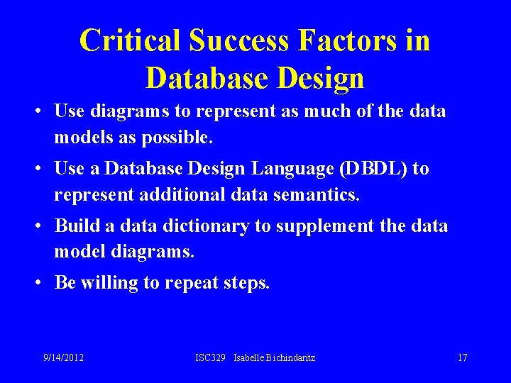 Critical Success Factors in Database Design • Use diagrams to represent as much of