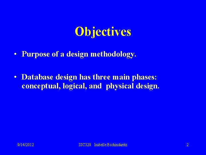 Objectives • Purpose of a design methodology. • Database design has three main phases: