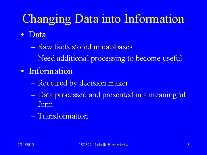 Changing Data into Information • Data – Raw facts stored in databases – Need