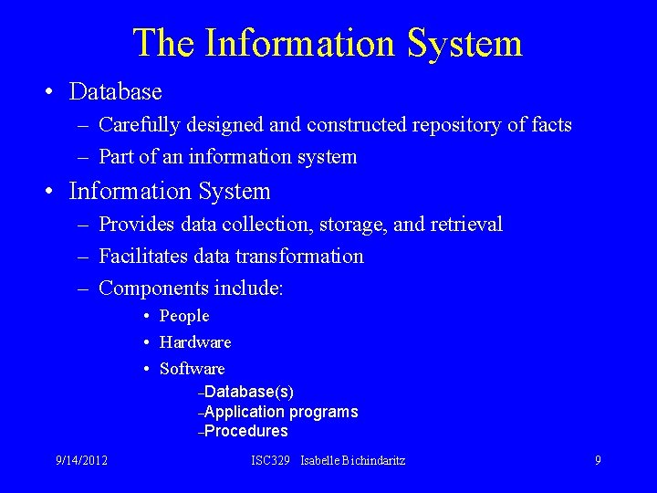 The Information System • Database – Carefully designed and constructed repository of facts –