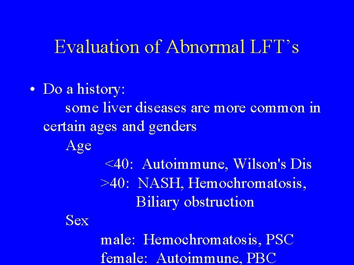 Evaluation of Abnormal LFT’s • Do a history: some liver diseases are more common