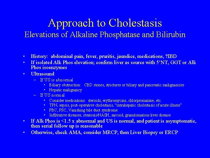 Approach to Cholestasis Elevations of Alkaline Phosphatase and Bilirubin • • • History: abdominal