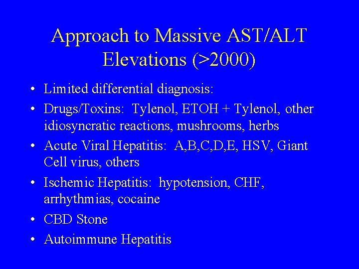 Approach to Massive AST/ALT Elevations (>2000) • Limited differential diagnosis: • Drugs/Toxins: Tylenol, ETOH
