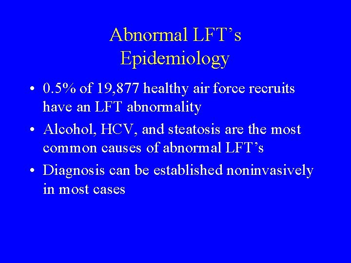 Abnormal LFT’s Epidemiology • 0. 5% of 19, 877 healthy air force recruits have