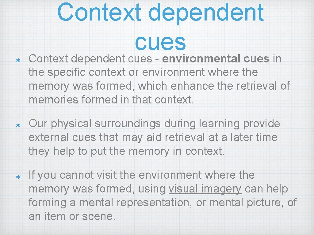 Context dependent cues - environmental cues in the specific context or environment where the
