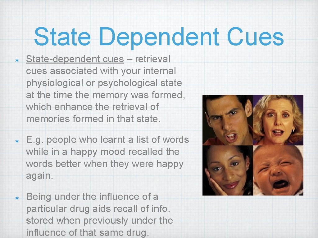 State Dependent Cues State-dependent cues – retrieval cues associated with your internal physiological or