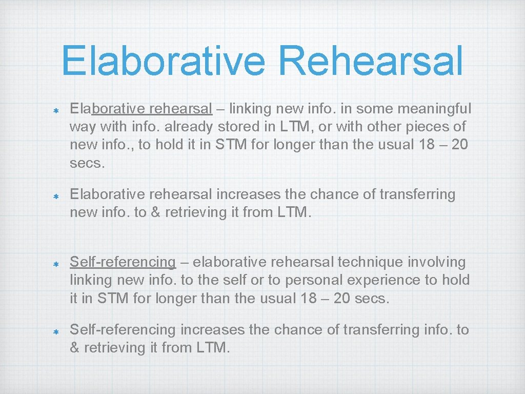 Elaborative Rehearsal Elaborative rehearsal – linking new info. in some meaningful way with info.