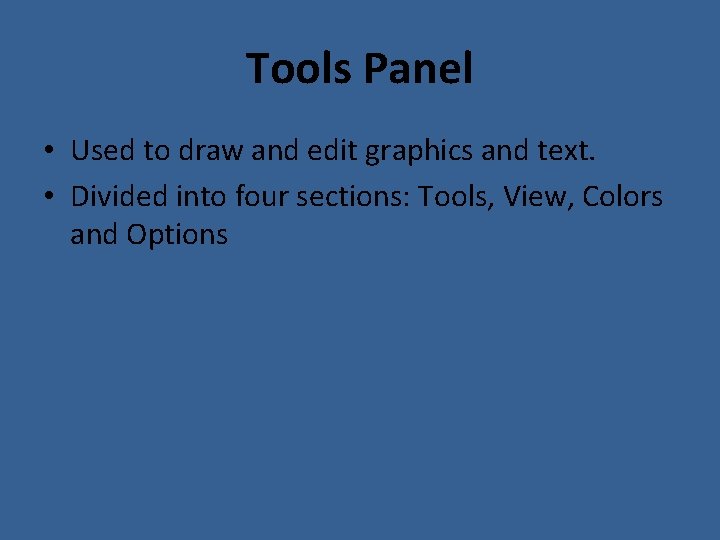 Tools Panel • Used to draw and edit graphics and text. • Divided into