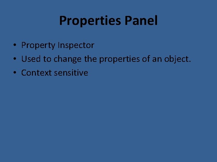 Properties Panel • Property Inspector • Used to change the properties of an object.