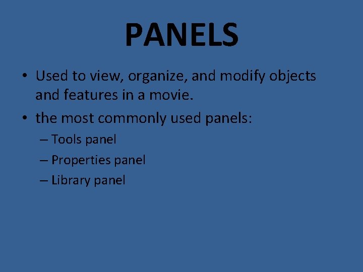 PANELS • Used to view, organize, and modify objects and features in a movie.