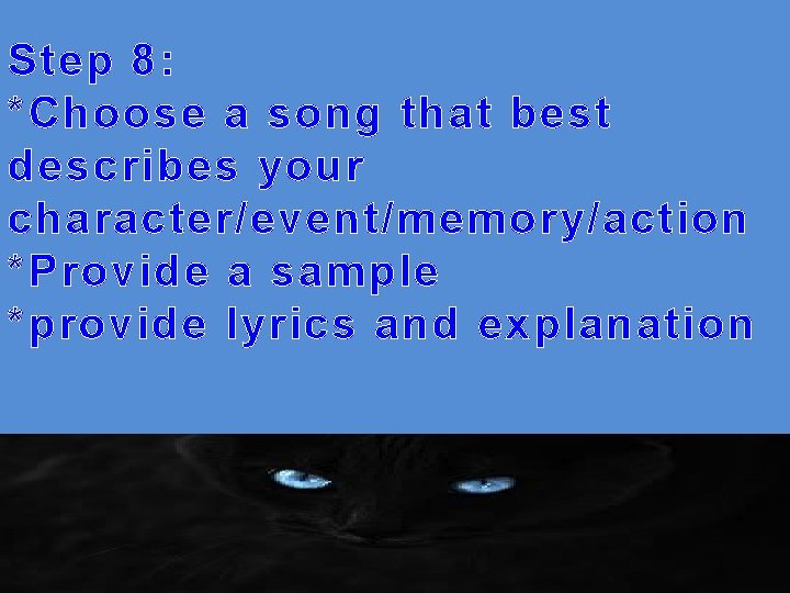 Step 8: *Choose a song that best describes your character/event/memory/action *Provide a sample *provide
