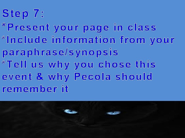 Step 7: * Present your page in class *Include information from your paraphrase/synopsis *Tell
