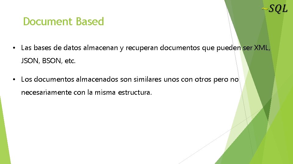 Document Based • Las bases de datos almacenan y recuperan documentos que pueden ser