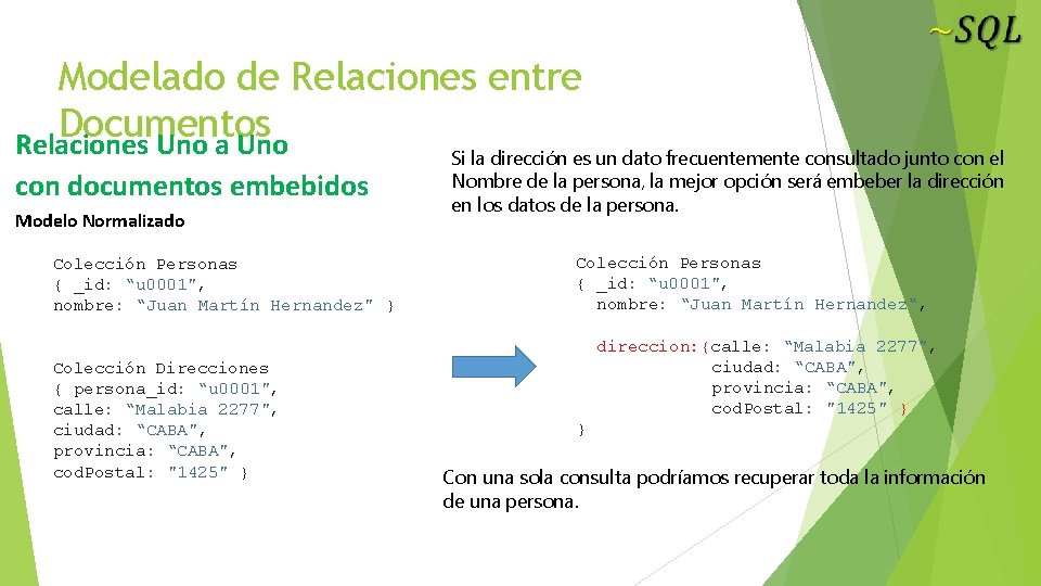 Modelado de Relaciones entre Documentos Relaciones Uno a Uno con documentos embebidos Modelo Normalizado