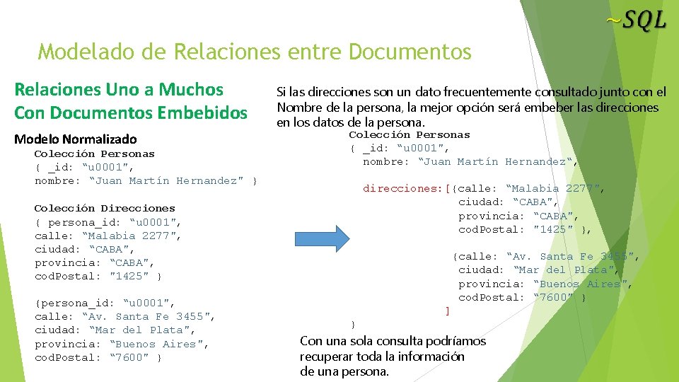 Modelado de Relaciones entre Documentos Relaciones Uno a Muchos Con Documentos Embebidos Modelo Normalizado