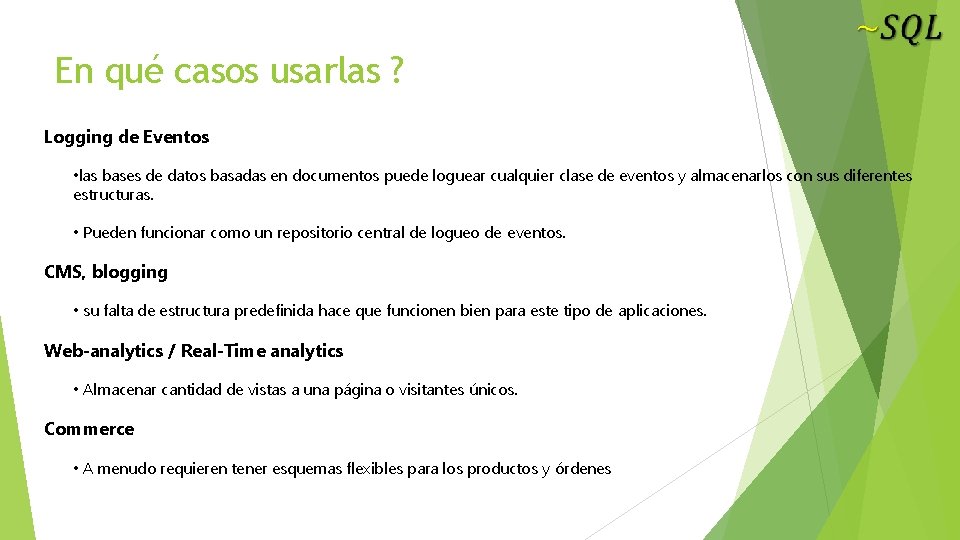 En qué casos usarlas ? Logging de Eventos • las bases de datos basadas
