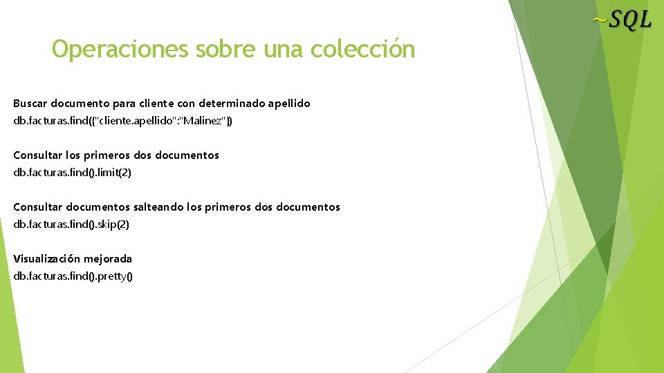 Operaciones sobre una colección Buscar documento para cliente con determinado apellido db. facturas. find({"cliente.