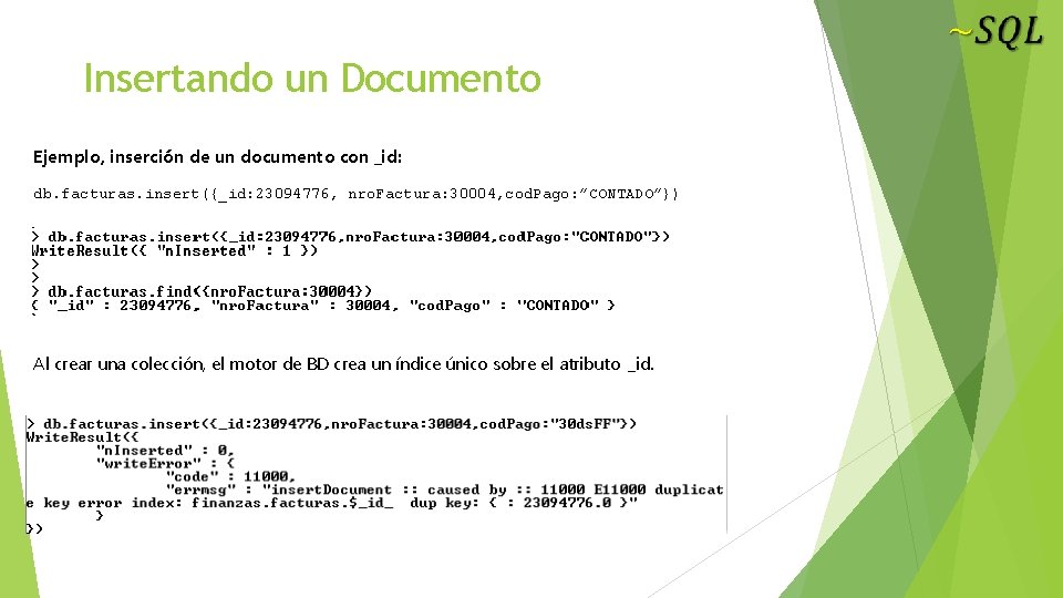 Insertando un Documento Ejemplo, inserción de un documento con _id: db. facturas. insert({_id: 23094776,