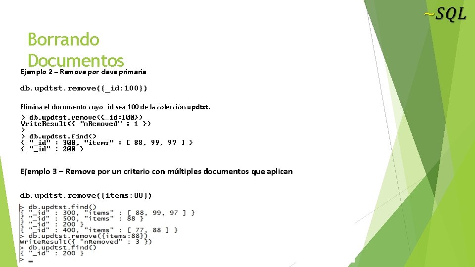 Borrando Documentos Ejemplo 2 – Remove por clave primaria db. updtst. remove({_id: 100}) Elimina