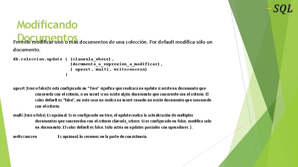 Modificando Documentos Permite modificar uno o más documentos de una colección. Por default modifica