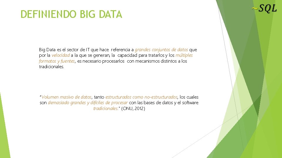DEFINIENDO BIG DATA Big Data es el sector de IT que hace referencia a