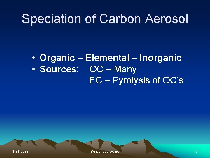 Speciation of Carbon Aerosol • Organic – Elemental – Inorganic • Sources: OC –