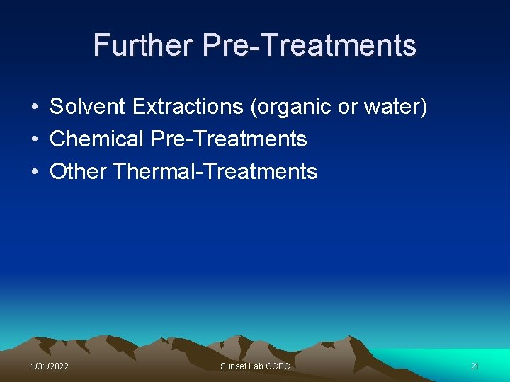 Further Pre-Treatments • Solvent Extractions (organic or water) • Chemical Pre-Treatments • Other Thermal-Treatments