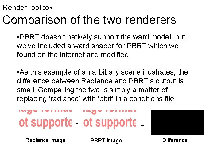 Render. Toolbox Comparison of the two renderers • PBRT doesn’t natively support the ward
