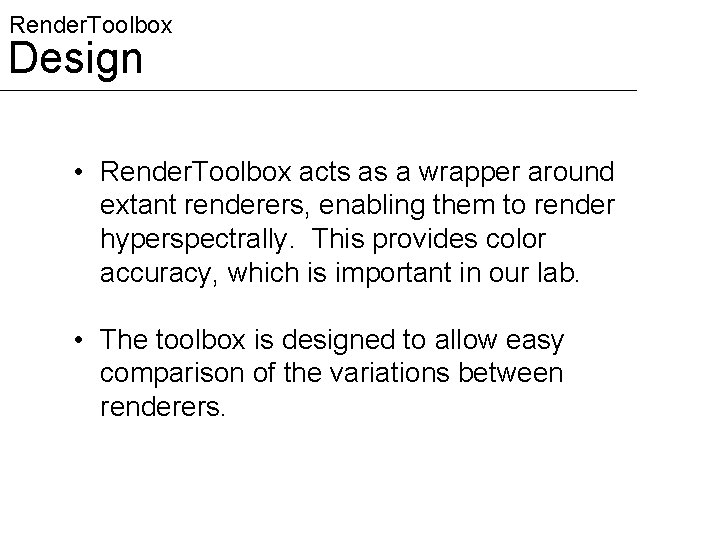 Render. Toolbox Design • Render. Toolbox acts as a wrapper around extant renderers, enabling Render. Toolbox Design • Render. Toolbox acts as a wrapper around extant renderers, enabling