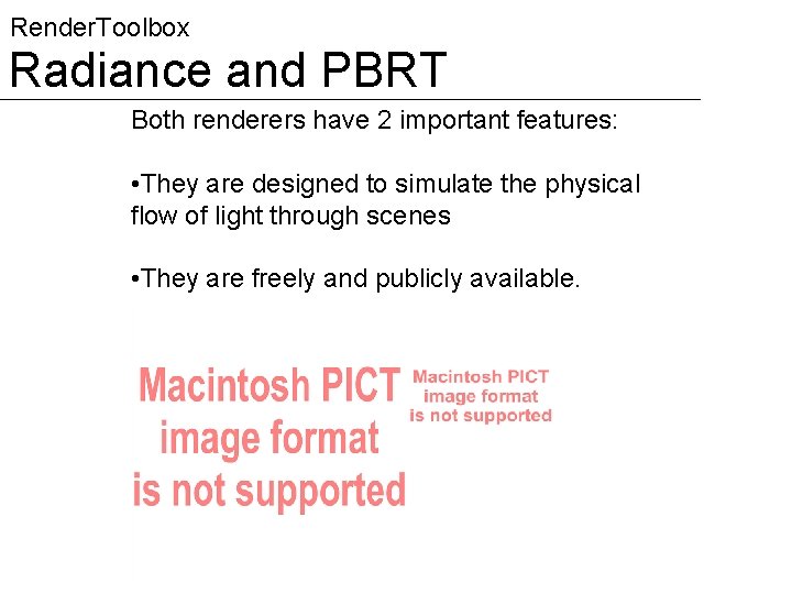 Render. Toolbox Radiance and PBRT Both renderers have 2 important features: • They are