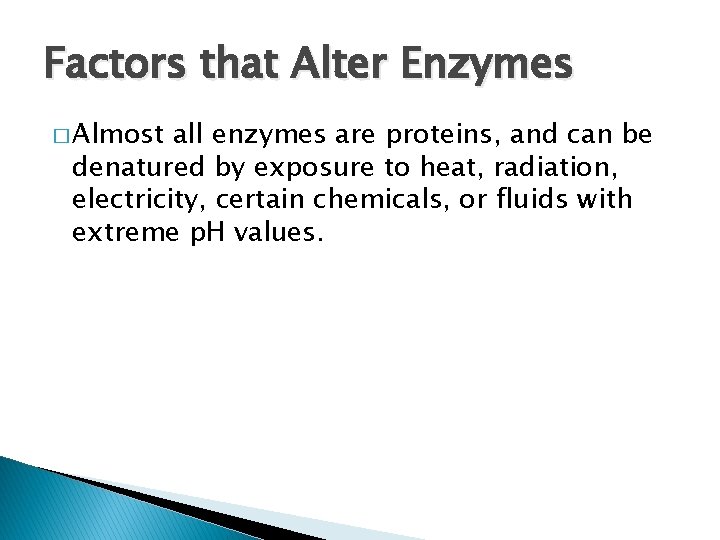 Factors that Alter Enzymes � Almost all enzymes are proteins, and can be denatured