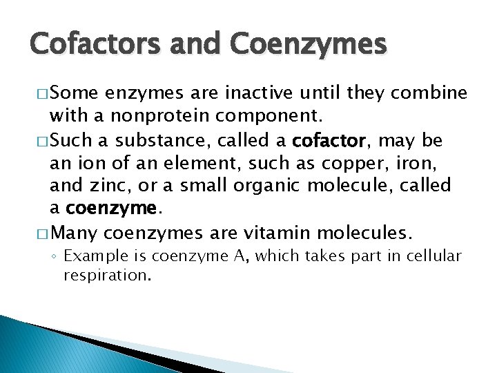 Cofactors and Coenzymes � Some enzymes are inactive until they combine with a nonprotein