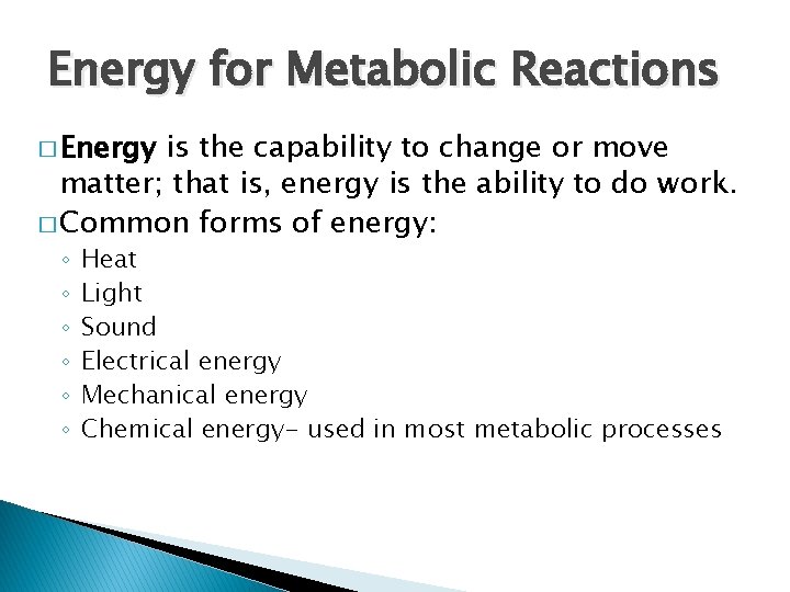 Energy for Metabolic Reactions � Energy is the capability to change or move matter;