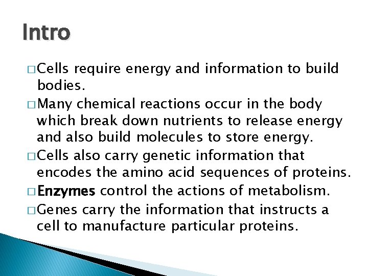 Intro � Cells require energy and information to build bodies. � Many chemical reactions