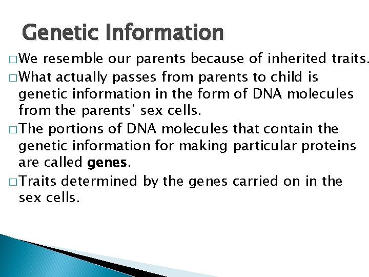 Genetic Information � We resemble our parents because of inherited traits. � What actually