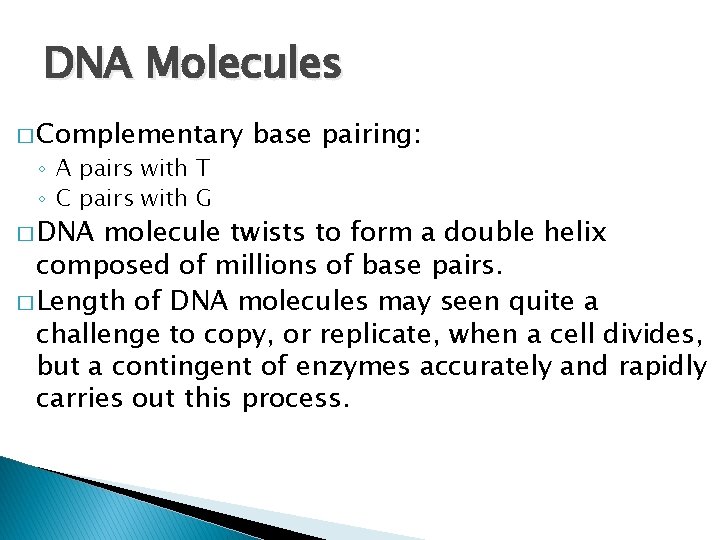 DNA Molecules � Complementary ◦ A pairs with T ◦ C pairs with G