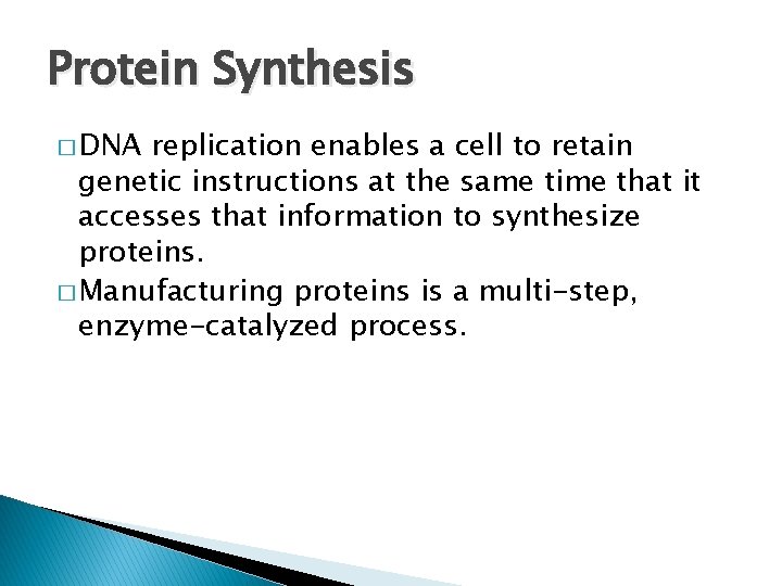 Protein Synthesis � DNA replication enables a cell to retain genetic instructions at the
