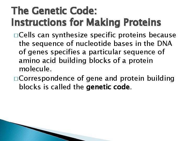 The Genetic Code: Instructions for Making Proteins � Cells can synthesize specific proteins because