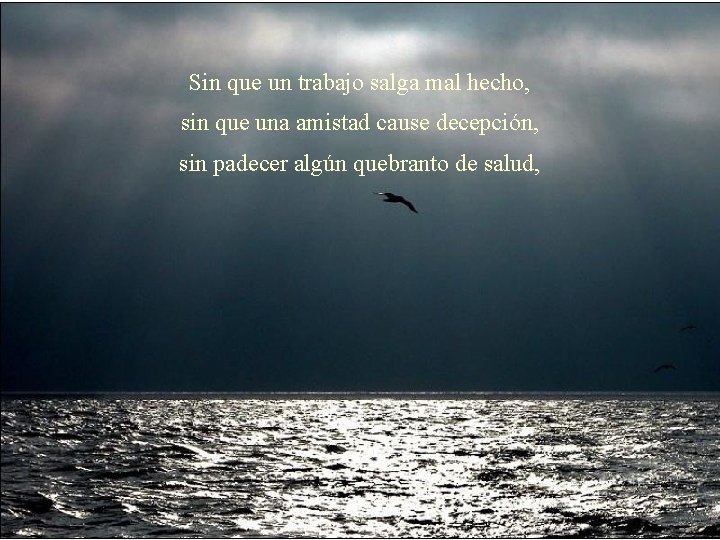 Sin que un trabajo salga mal hecho, sin que una amistad cause decepción, sin