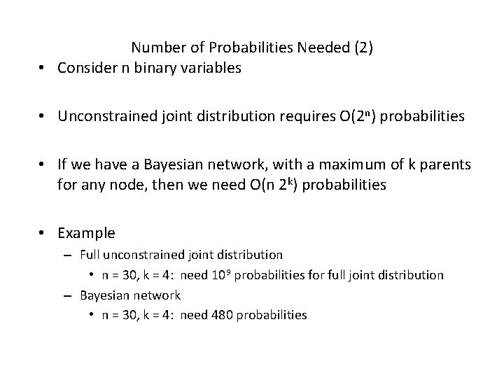 Number of Probabilities Needed (2) • Consider n binary variables • Unconstrained joint distribution
